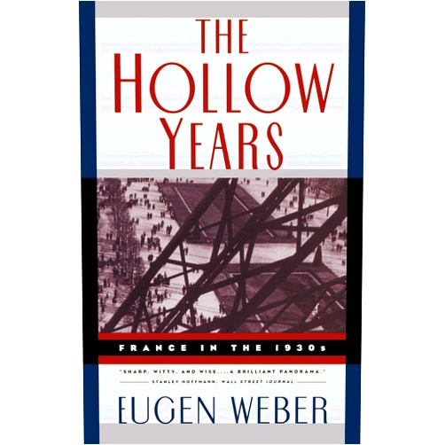 Eugen Joseph Weber The Hollow Years: France in the 1930s