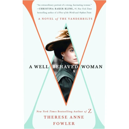 By Therese Anne Fowler (Author) A Well-Behaved Woman: A Novel of the Vanderbilts