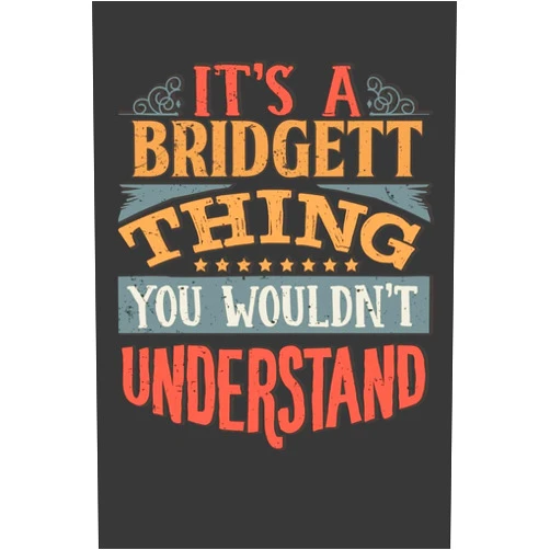 By Maria Leona Planners (Author) Its A Bridgett Thing You Wouldnt Understand: Bridgett Diary Planner Notebook Journal 6x9 Personalized Customized Gift For Someones Surname Or First Name is Bridgett
