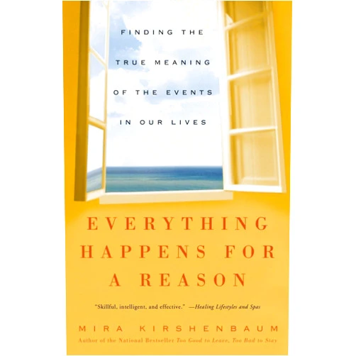 By Mira Kirshenbaum (Author) Everything Happens for a Reason: Finding the True Meaning of the Events in Our Lives