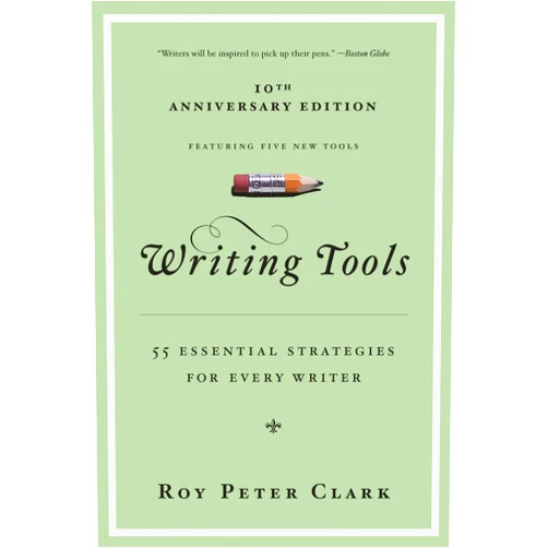 By Roy Peter Clark (Author) Writing Tools (10th Anniversary Edition): 55 Essential Strategies for Every Writer