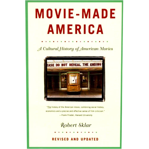 Robert Sklar Movie-Made America: A Cultural History of American Movies