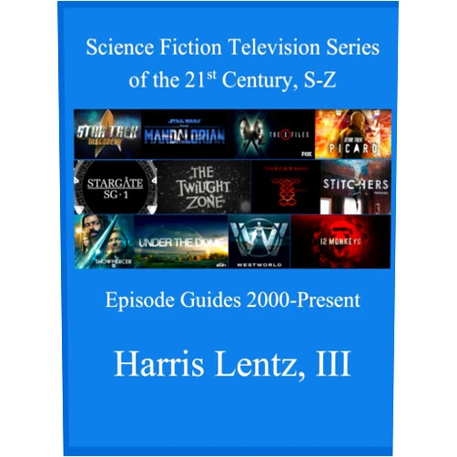 Harrris Monroe Lentz III Science Fiction Television Series of the 21st Century, S-Z: Episode Guides, 2000 - Present
