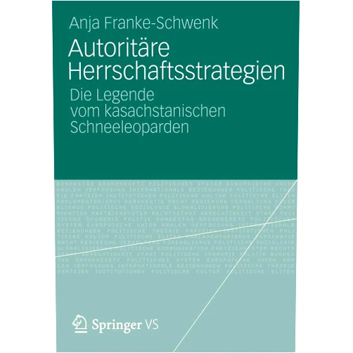German Edition by Anja Franke-Schwenk (Author) Autoritäre Herrschaftsstrategien: Die Legende vom kasachstanischen Schneeleoparden (German Edition)