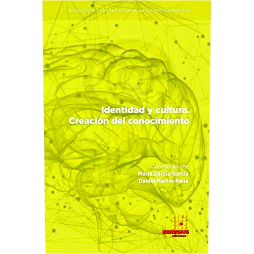 María García García,Daniel Martín Pena,Marina Fernández Maestre,Samuel Ayobami Akinruli,Luana Carla Martins Campos Akinruli,Jorge Eremites De Oliveira,Ana González Delgado,Javier Trabadela Robles,Clara Eugenia Marcos Gómez,Nelson Fredy Osorio Andrade Identidad y cultura. Creación de conocimiento (Comunicación e Información Digital) (Spanish Edition)