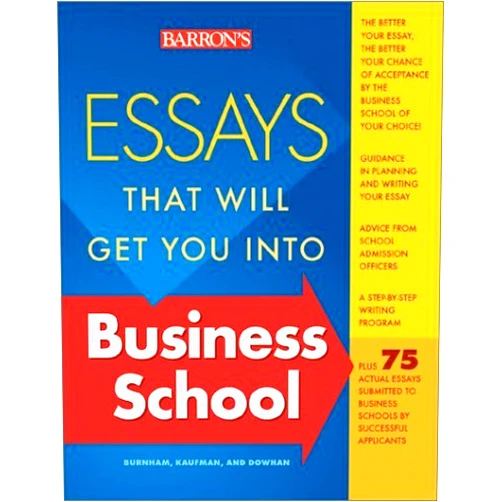 By unknown author (Author) [Essays That Will Get You into Business School (Barron's Essays That Will Get You Into Business School)] [Author: Kaufman, Dan] [March, 2004]