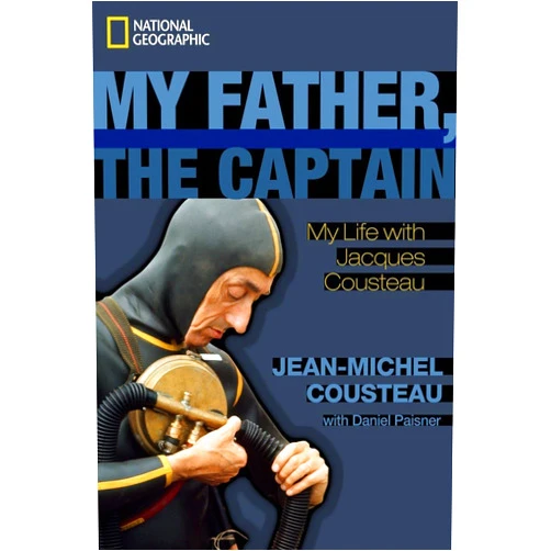 Daniel Paisner My Father, the Captain: My Life With Jacques Cousteau
