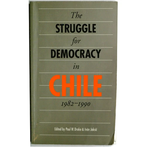 Paul W. Drake,Ivan Jaksic The Struggle for Democracy in Chile, 1982-1990 (Latin American Studies Series)