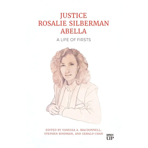 By Vanessa MacDonnell (Editor), Stephen Bindman (Editor), Gerald Chan (Editor) & 0 more Justice Rosalie Silberman Abella: A Life of Firsts