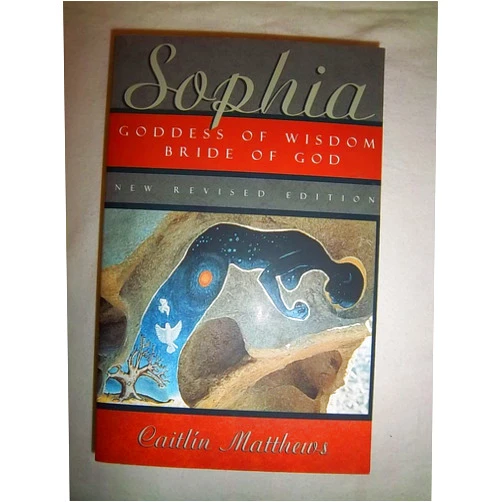 Caitlín Matthews Sophia: Goddess of Wisdom, Bride of God