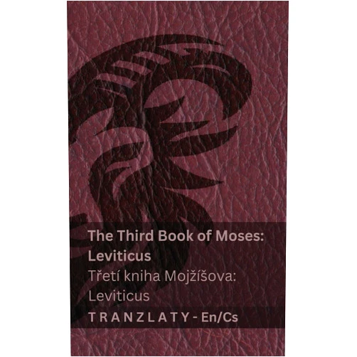 Kjv,Tranzlaty The Third Book of Moses; Leviticus / Třetí kniha Mojzísova; Leviticus (The Bible / Bible): Tranzlaty English Čestina