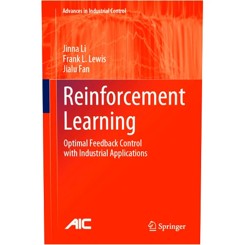 Jinna Li,Frank L. Lewis,Jialu Fan Reinforcement Learning: Optimal Feedback Control with Industrial Applications (Advances in Industrial Control)