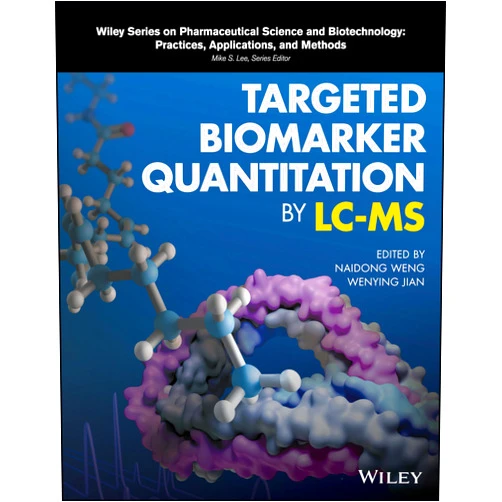 Naidong Weng,Wenying Jian Targeted Biomarker Quantitation by LC-MS (Wiley Series on Pharmaceutical Science and Biotechnology: Practices, Applications and Methods)