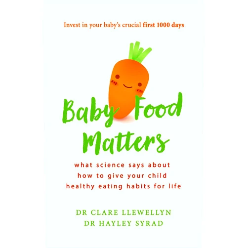 By Clare Llewellyn (Author), Hayley Syrad (Author) Baby Food Matters: What science says about how to give your child healthy eating habits for life
