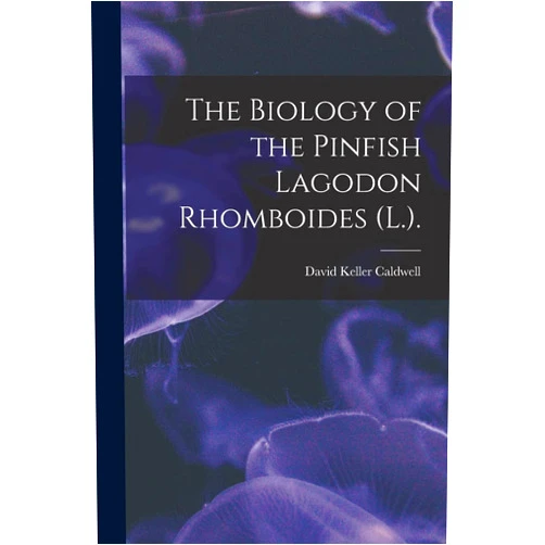 David Keller Caldwell The Biology of the Pinfish Lagodon Rhomboides (L.).