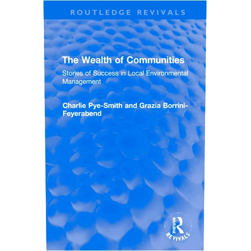 Charlie Pye-Smith,Grazia Borrini-Feyerabend The Wealth of Communities (Routledge Revivals)