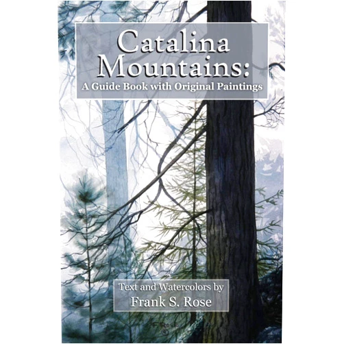 Frank S Rose Catalina Mountains: A Guide Book with Original Watercolors