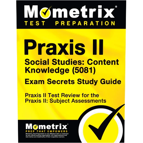 Praxis II Exam Secrets Test Prep Team Praxis II Social Studies: Content Knowledge (5081) Exam Secrets Study Guide: Praxis II Test Review for the Praxis II: Subject Assessments (Mometrix Secrets Study Guides)