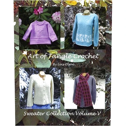 Lois Olson Art of Tangle Crochet: Sweater Collection Volume V
