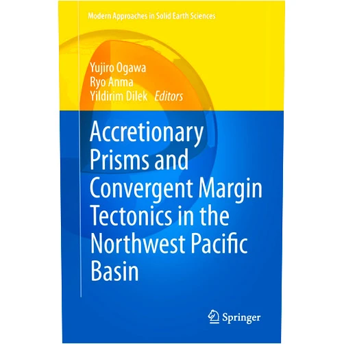 Yujiro Ogawa,Ryo Anma,Yildirim Dilek Accretionary Prisms and Convergent Margin Tectonics in the Northwest Pacific Basin (Modern Approaches in Solid Earth Sciences Book 8)