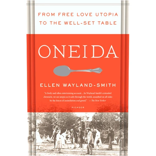 By Ellen Wayland-Smith (Author) Oneida: From Free Love Utopia to the Well-Set Table