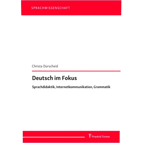 German Edition by Christa Dürscheid (Editor) Deutsch im Fokus: Sprachdidaktik, Internetkommunikation, Grammatik (German Edition)