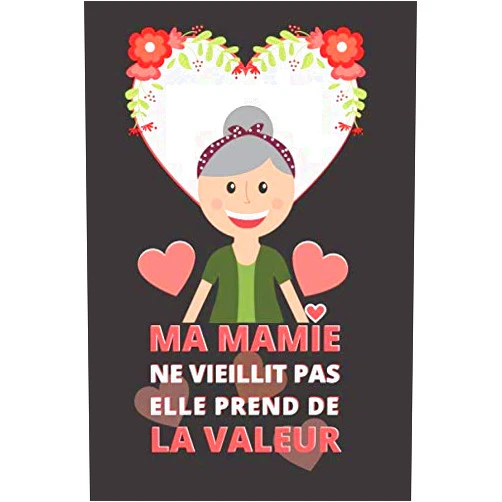 Carnet fête des grands mères Ma mamie ne vieillit pas elle prend de la valeur: Livre à compléter pour faire un cadeau pour la fête des grands mères, un anniversaire, noël, ... (French Edition)