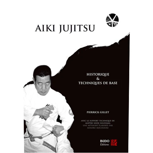 Patrick Gillet Aïki jujitsu: Historique et techniques de base
