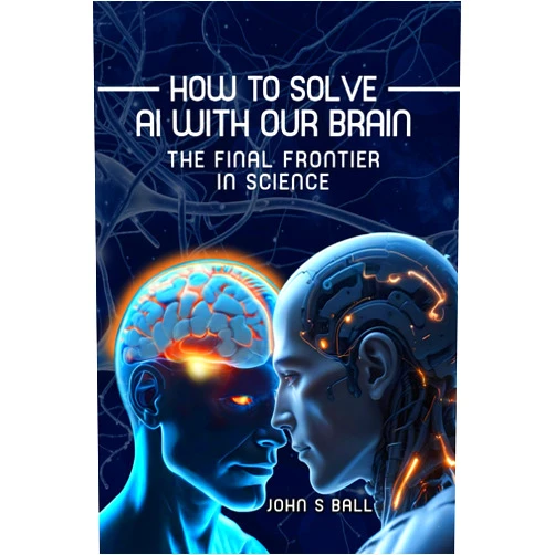 John Ball How to Solve AI with Our Brain: The Final Frontier in Science