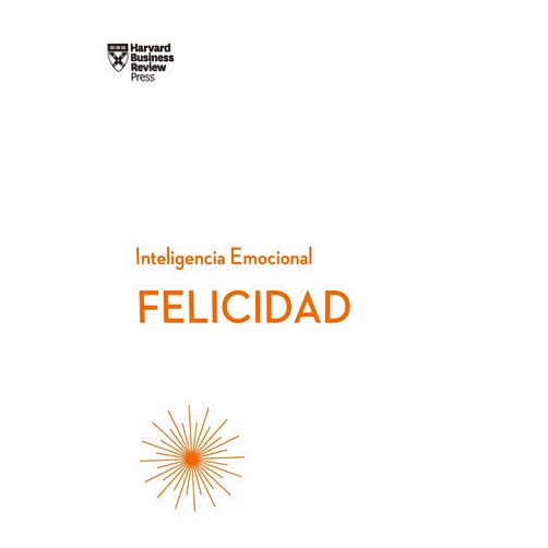 Harvard Business Review,Begoña Merino Gómez Felicidad. Serie Inteligencia Emocional HBR (Happiness Spanish Edition)