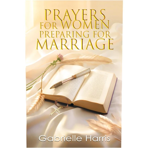 Gabrielle Harris PRAYERS FOR WOMEN PREPARING FOR MARRIAGE