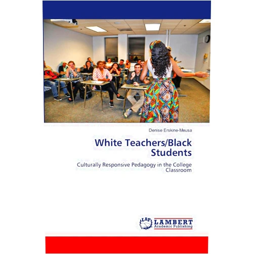 Denise Erskine-Meusa White Teachers/Black Students: Culturally Responsive Pedagogy in the College Classroom