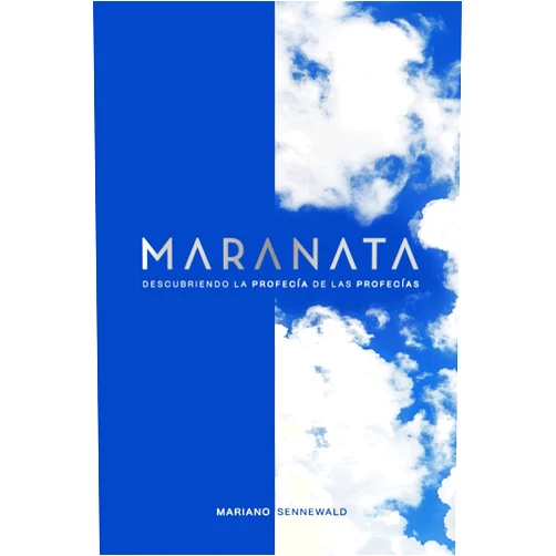 Mariano Sennewald Maranata: Descubriendo la profecía de las profecías. (Spanish Edition)
