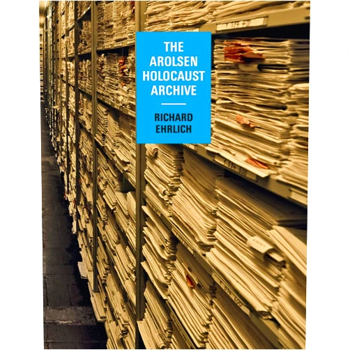 Manfred Heiting,Richard Ehrlich,Emilie Garrigou-Kempton,Reto Meister Richard Ehrlich: The Arolsen Holocaust Archive
