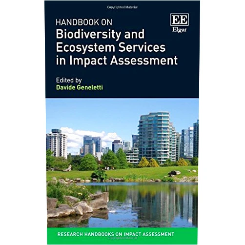 By Davide Geneletti (Editor) Handbook on Biodiversity and Ecosystem Services in Impact Assessment (Research Handbooks on Impact Assessment series)