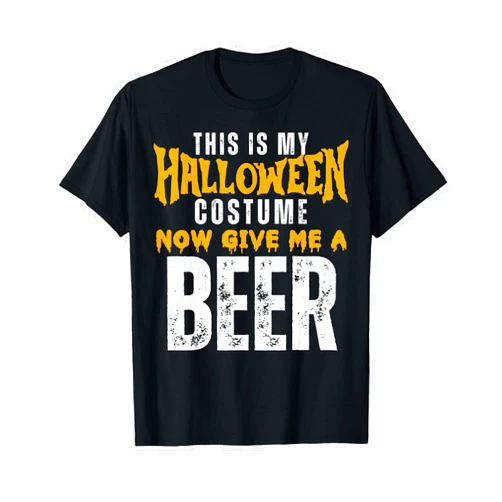 Halloween This Is My Costume Now Give Me A Beer Funny Beer This Is My Halloween Costume Now Give Me A Beer T-Shirt