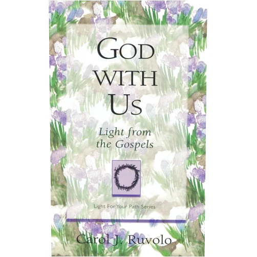 Carol J Ruvolo MBA God with Us: Light from the Gospels (Light for Your Path)