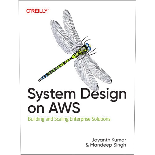 Jayanth Kumar,Mandeep Singh System Design on AWS: Building and Scaling Enterprise Solutions