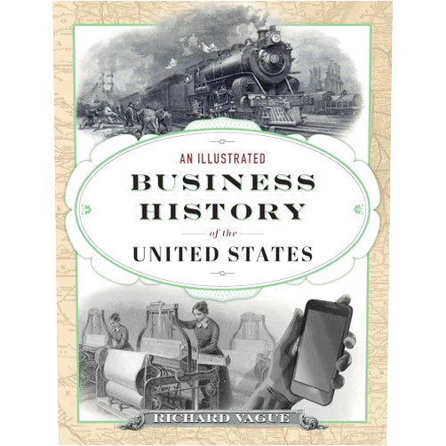 Richard Vague An Illustrated Business History of the United States
