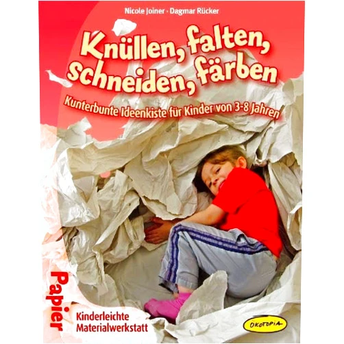 German Edition by Nicole Joiner (Author), Dagmar Rücker (Author) Knüllen, falten, schneiden, färben: Kunterbunte Ideenkiste für Kinder von 3 8 Jahren