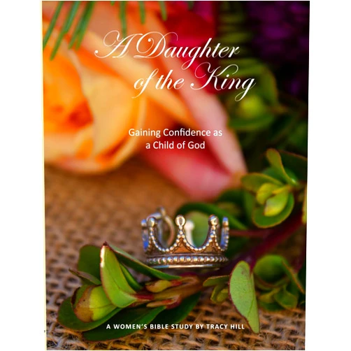 By Tracy Hill (Author) A Daughter of the King: Gaining Confidence as a Child of God
