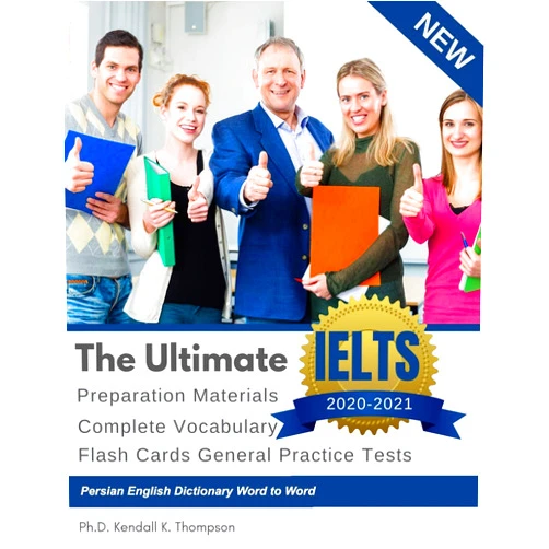 Ph.D. Kendall K. Thompson The Ultimate IELTS Preparation Materials Complete Vocabulary Flash Cards General Practice Tests Persian English Dictionary Word to Word: Remembering ... study guides books from beginners to advance.