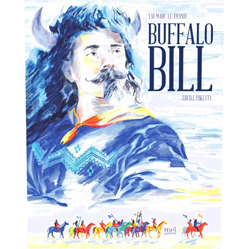French Edition by Taï-Marc Le Thanh (Author), Lucile Piketty (Illustrator) Buffalo Bill (Album jeunesse)