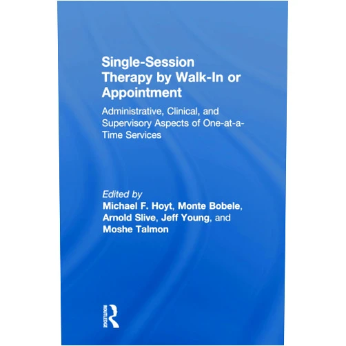 By Michael F. Hoyt (Editor), Monte Bobele (Editor), Arnold Slive (Editor), Jeff Young (Editor) & 1 more Single-Session Therapy by Walk-In or Appointment