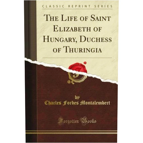 R. A. Reiss The Life of Saint Elizabeth of Hungary, Duchess of Thuringia (Classic Reprint)