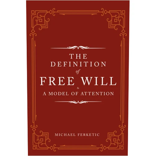 Michael Ferketic The Definition of Free Will: & A Model of Attention