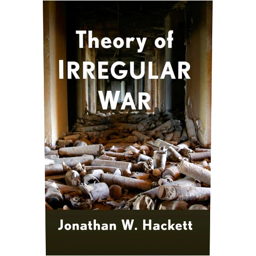 Jonathan W. Hackett Theory of Irregular War