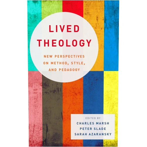 By Charles Marsh (Editor), Peter Slade (Editor), Sarah Azaransky (Editor) & 0 more Lived Theology: New Perspectives on Method, Style, and Pedagogy