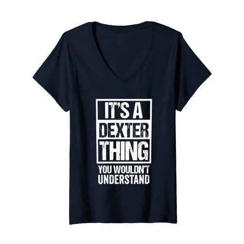 Funny Forename Gift Ideas for My Friend Dexter Womens It's A Dexter Thing You Wouldn't Understand - First Name V-Neck T-Shirt