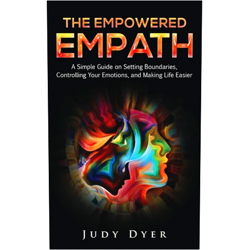 By Judy Dyer (Author) The Empowered Empath: A Simple Guide on Setting Boundaries, Controlling Your Emotions, and Making Life Easier